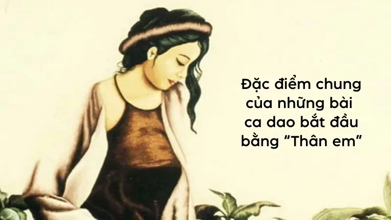 Đặc điểm chung của những bài ca dao bắt đầu bằng “Thân em”