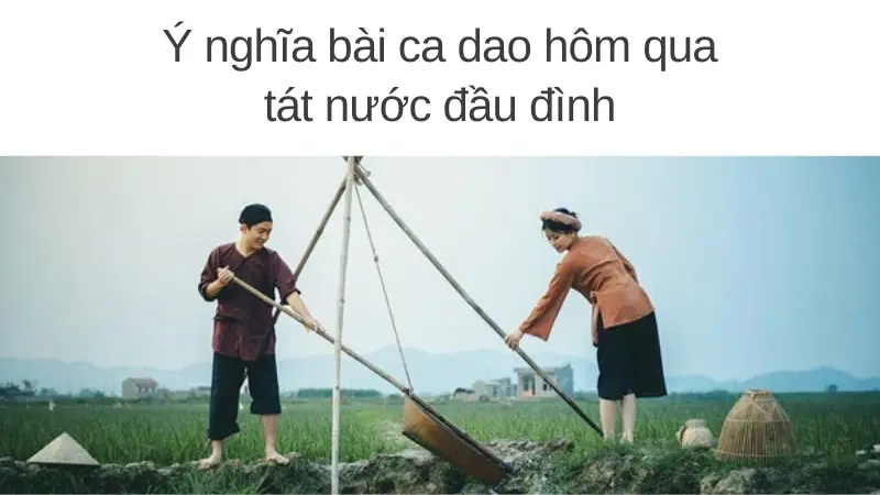 Ý nghĩa bài ca dao hôm qua tát nước đầu đình