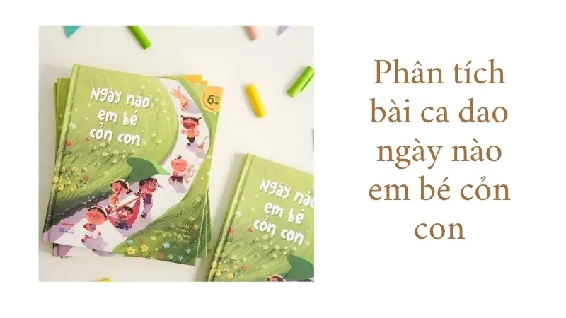 Phân tích bài ca dao ngày nào em bé cỏn con