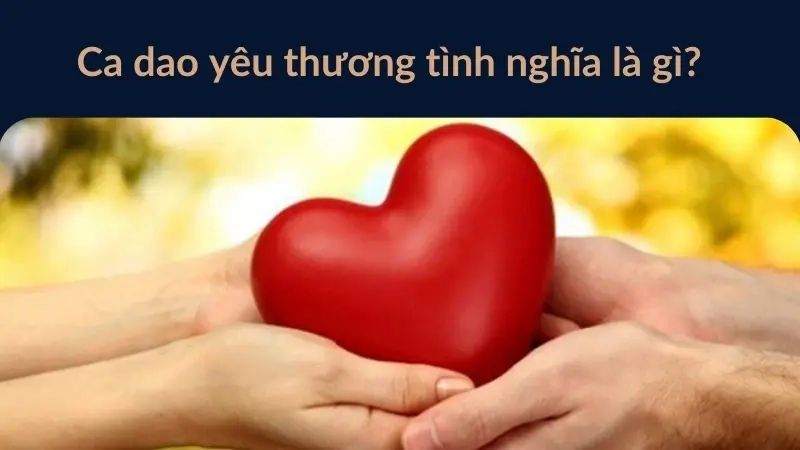 Ca dao yêu thương tình nghĩa là gì?