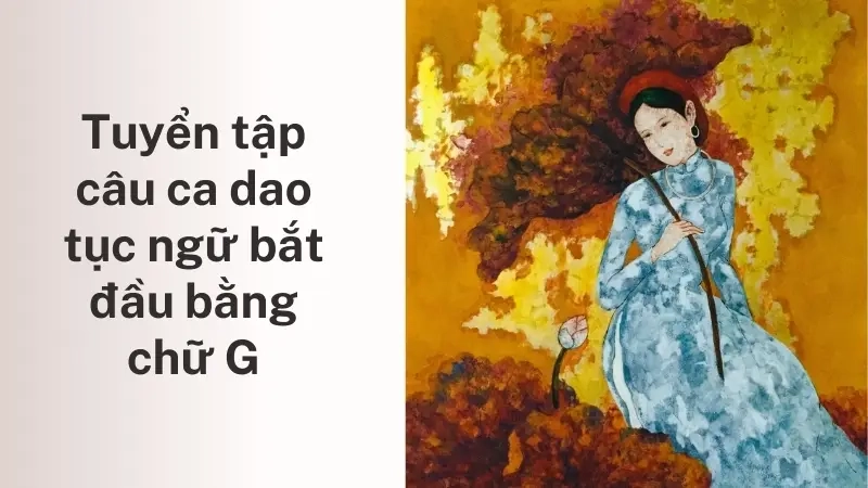 Tuyển tập câu ca dao tục ngữ bắt đầu bằng chữ G