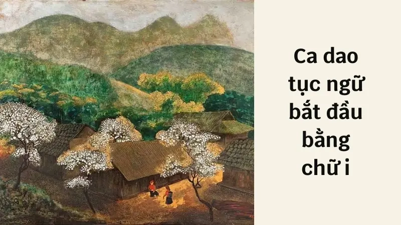 Ca dao tục ngữ bắt đầu bằng chữ i