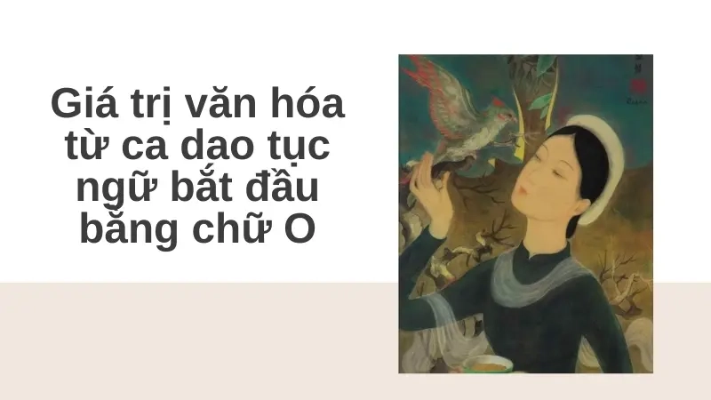 Giá trị văn hóa của ca dao tục ngữ bắt đầu bằng chữ O