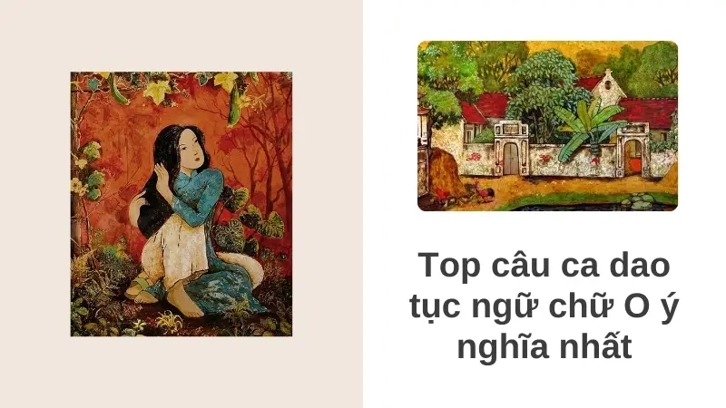 Top câu ca dao tục ngữ chữ O ý nghĩa nhất