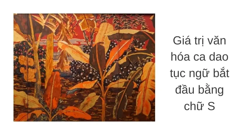 Giá trị văn hóa ca dao tục ngữ bắt đầu bằng chữ S