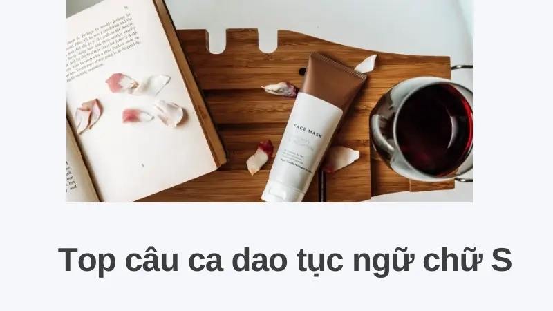 Top câu ca dao tục ngữ chữ S