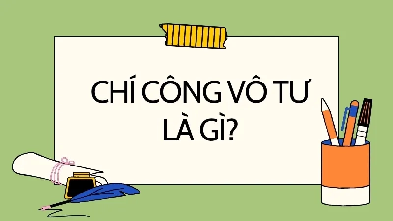 Chí công vô tư là gì?