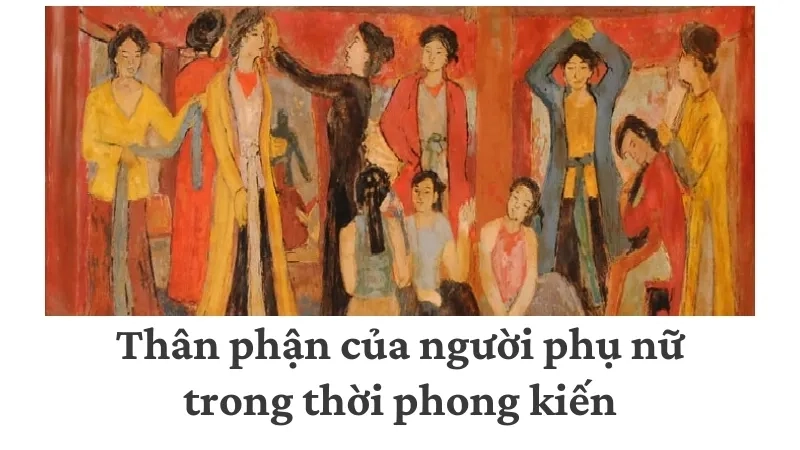 Thân phận của người phụ nữ trong thời phong kiến