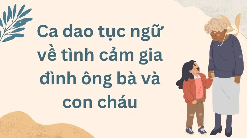 Ca dao tục ngữ về tình cảm gia đình ông bà và con cháu