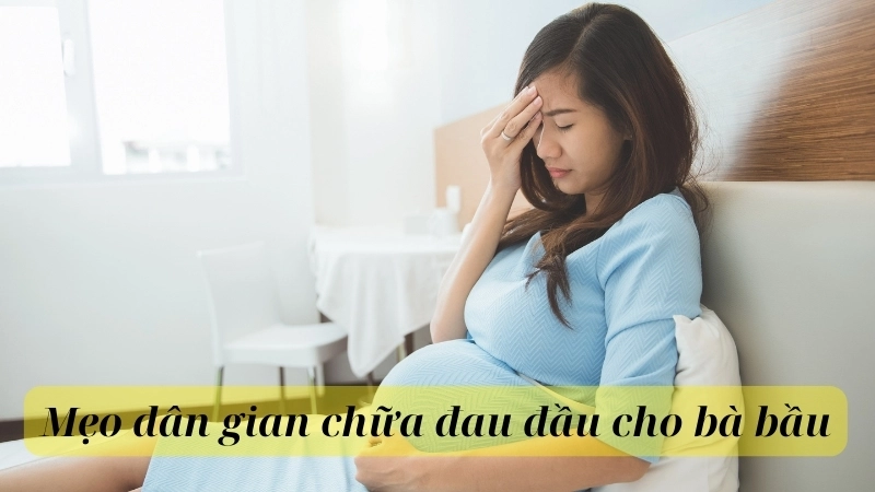 Mẹo dân gian chữa đau đầu cho bà bầu an toàn, dễ áp dụng