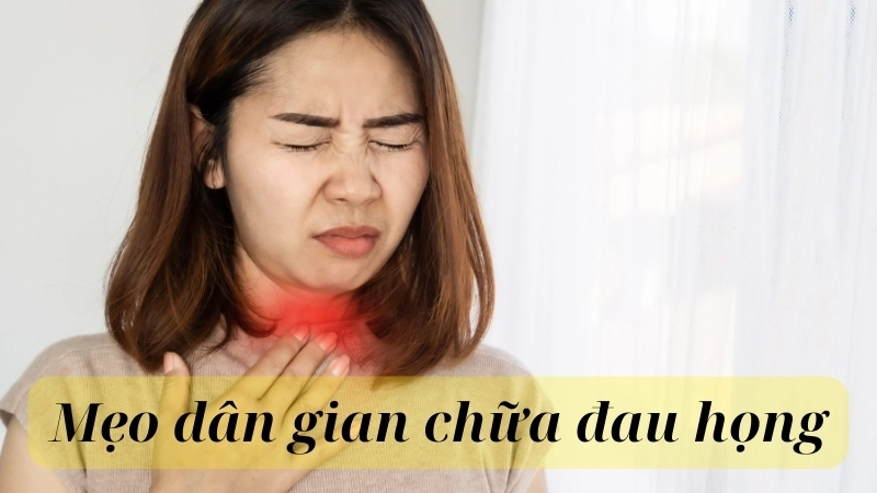 Các mẹo dân gian chữa đau họng hiệu quả tại nhà