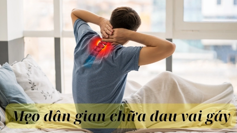 Tổng hợp mẹo dân gian chữa đau vai gáy hiệu quả