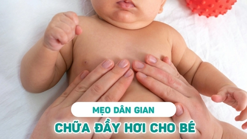 Mẹo dân gian chữa đầy hơi cho trẻ sơ sinh an toàn tại nhà