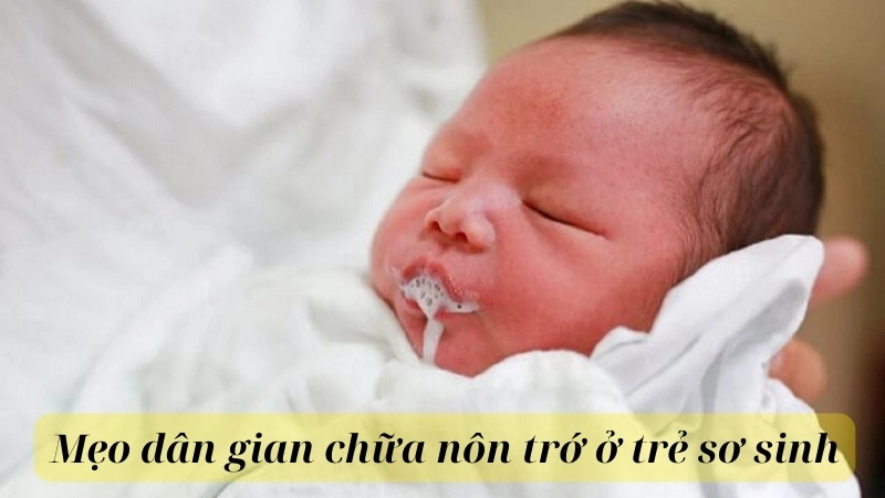 Một số mẹo dân gian chữa nôn trớ ở trẻ sơ sinh hiệu quả tại nhà