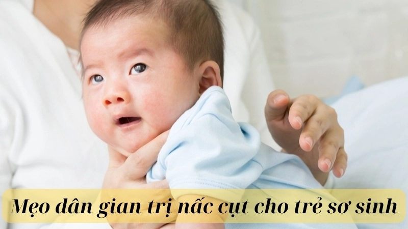 8 mẹo dân gian trị nấc cụt cho trẻ sơ sinh hiệu quả