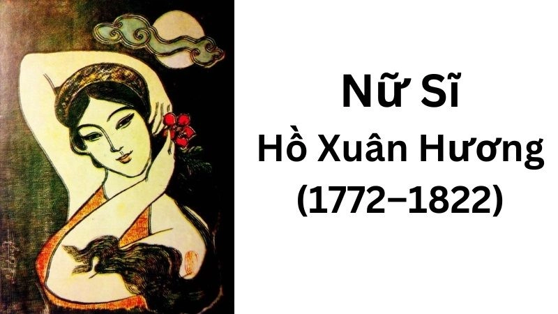 Hồ Xuân Hương được mệnh danh là Bà Chúa Thơ Nôm
