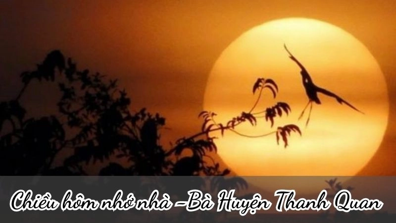 Bài thơ Chiều hôm nhớ nhà của Bà Huyện Thanh Quan chính là khúc tâm tình chan chứa nỗi nhớ quê nhà da diết