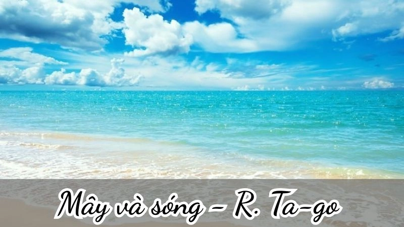 Bài thơ Mây và sóng là lời tâm sự hồn nhiên của trẻ thơ, khắc họa tình mẹ con qua trí tưởng