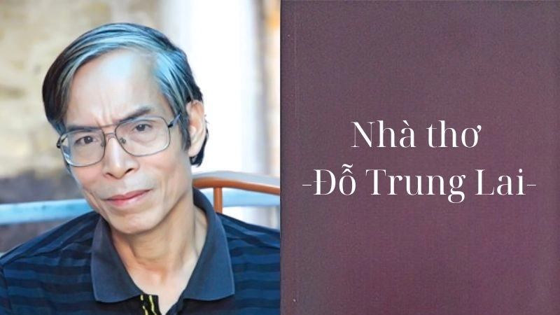 Tác giả Đỗ Trung Lai nổi bật với thơ ca trữ tình đậm chất quê hương