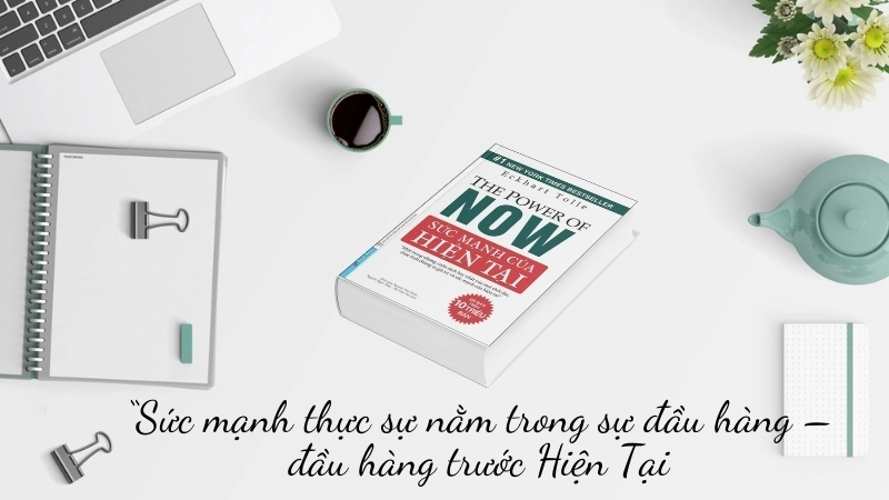 Tóm tắt sách Sức Mạnh Của Hiện Tại: Bí quyết sống trong hiện tại.