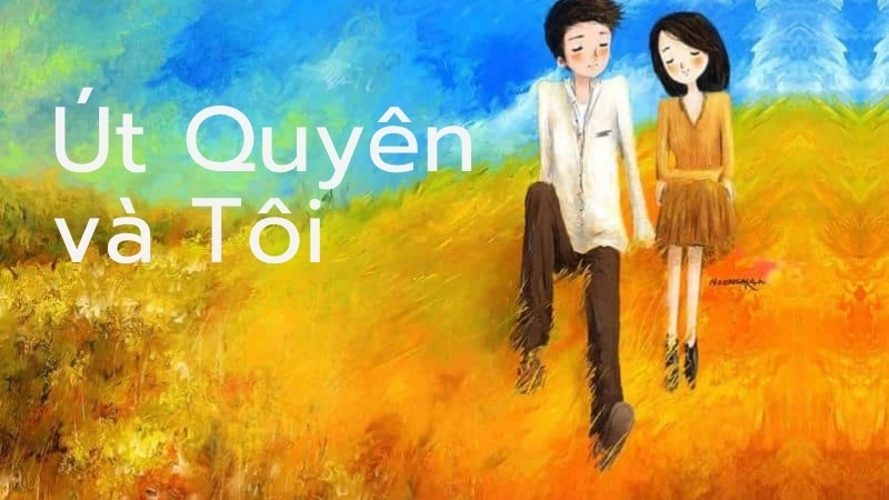 Tóm tắt truyện Út Quyên và Tôi - Nguyễn Nhật Ánh