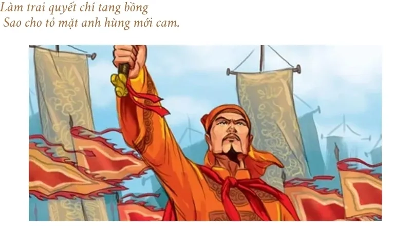 Làm trai quyết chí tang bồng Sao cho tỏ mặt anh hùng mới cam