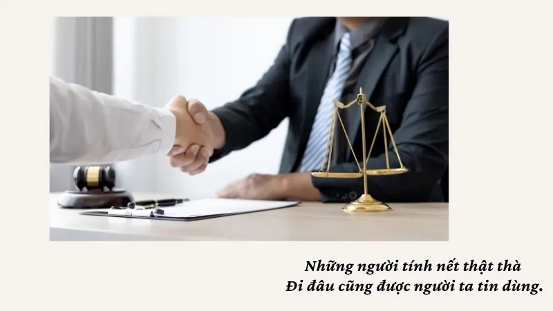 Những người tính nết thật thà Đi đâu cũng được người ta tin dùng
