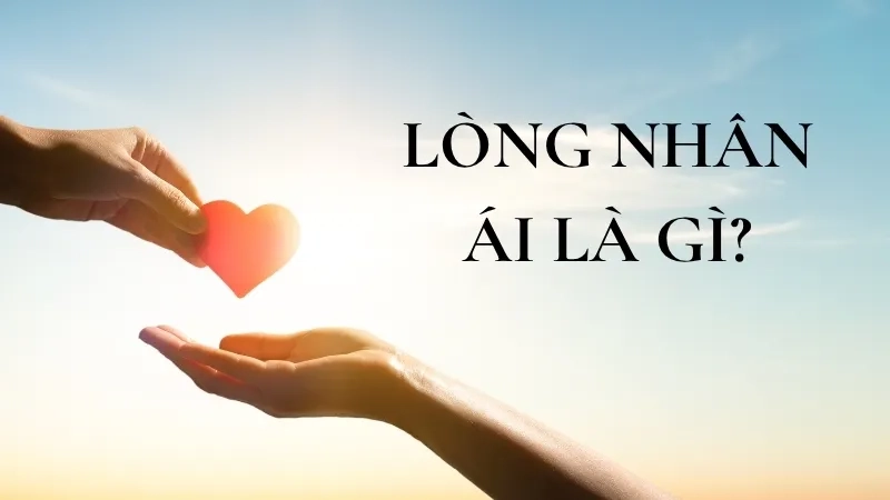 Lòng nhân ái là gì?