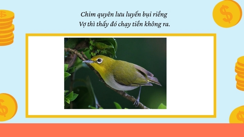 Chim quyên lưu luyến bụi riềng Vợ thì thấy đó chạy tiền không ra.