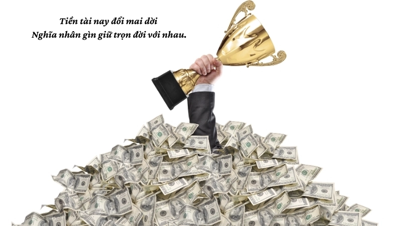 Tiền tài nay đổi mai dời Nghĩa nhân gìn giữ trọn đời với nhau