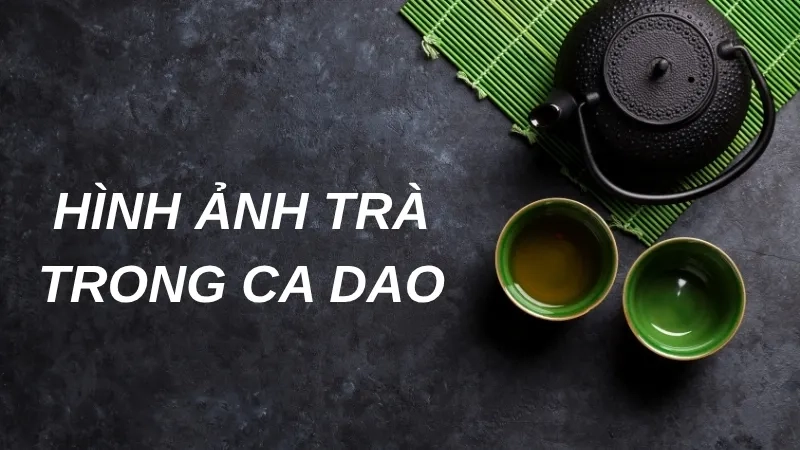 Hình ảnh trà trong ca dao