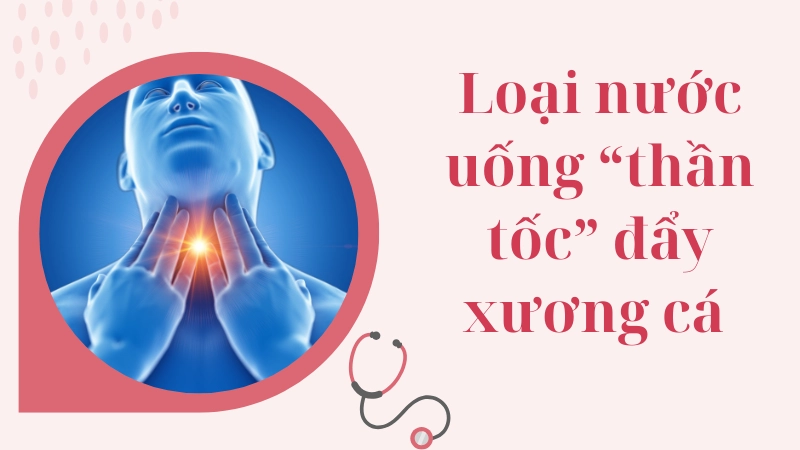 Loại nước uống “thần tốc” đẩy xương cá chỉ trong 1 phút 