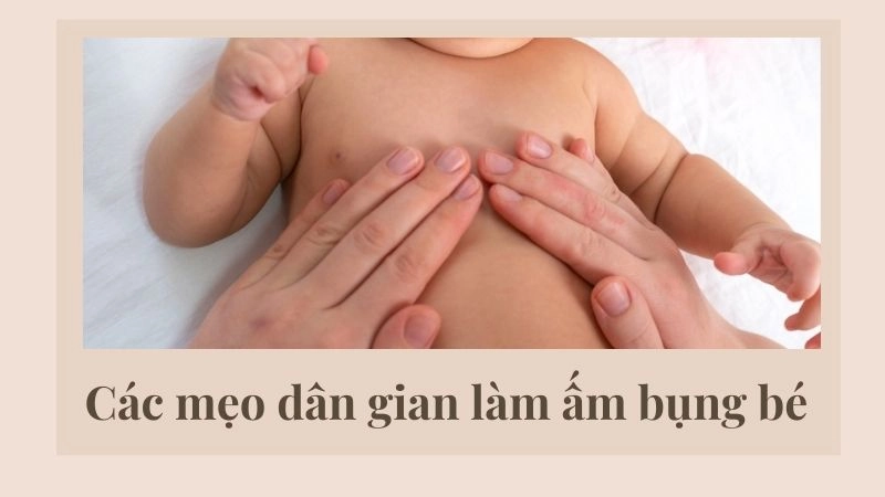 Các mẹo dân gian làm ấm bụng bé 