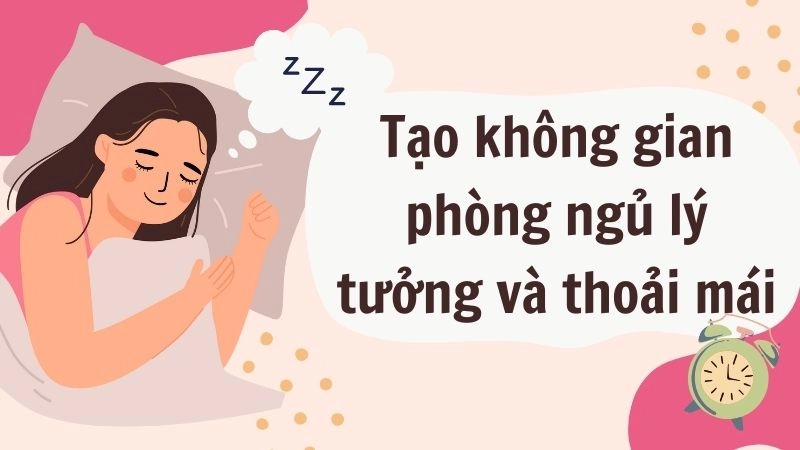 Tạo không gian phòng ngủ lý tưởng và thoải mái