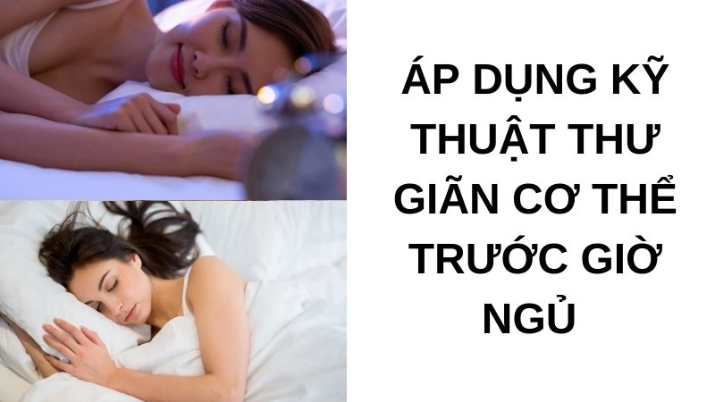 Áp dụng kỹ thuật thư giãn cơ thể trước giờ ngủ 