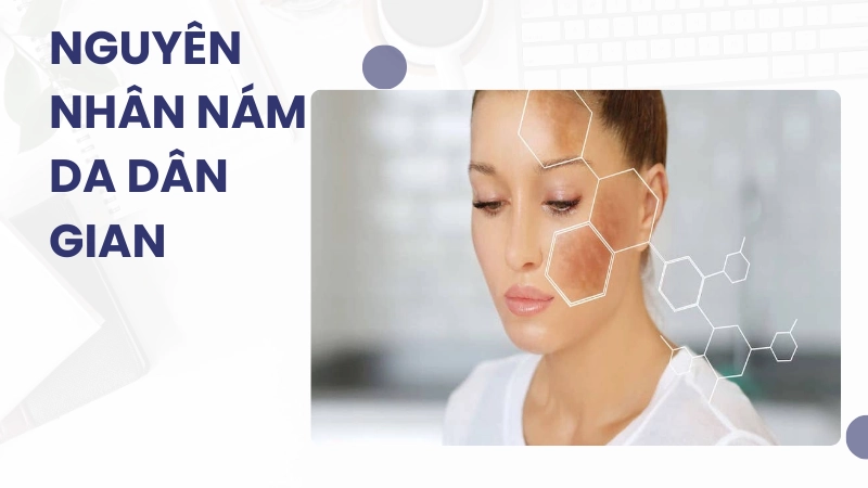 Nguyên nhân gây nám da theo quan niệm dân gian