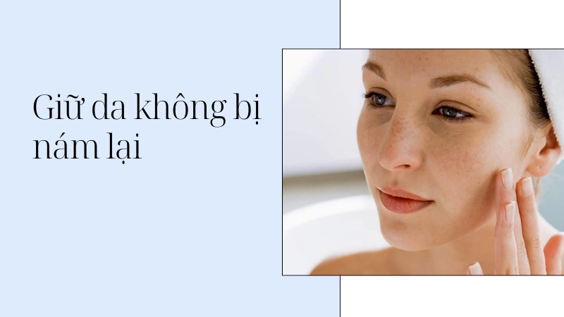 Cách ngăn ngừa nám tàn nhang tái phát sớm