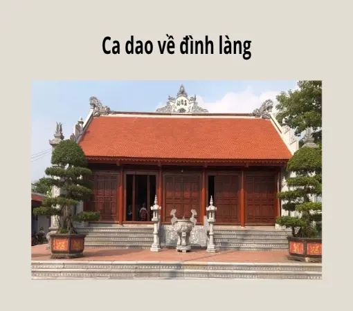 Tìm hiểu nét đẹp truyền thống qua ca dao về đình làng