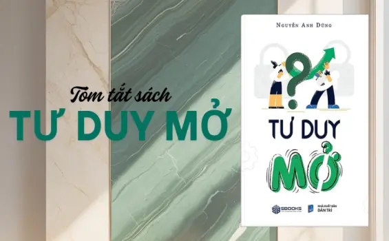 Tóm tắt sách Tư Duy Mở - Bí mật phát triển tư duy sáng tạo