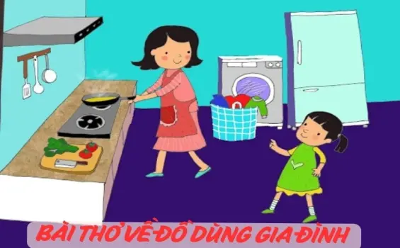 Tổng hợp thơ đồ dùng gia đình giúp bé học vui hiệu quả
