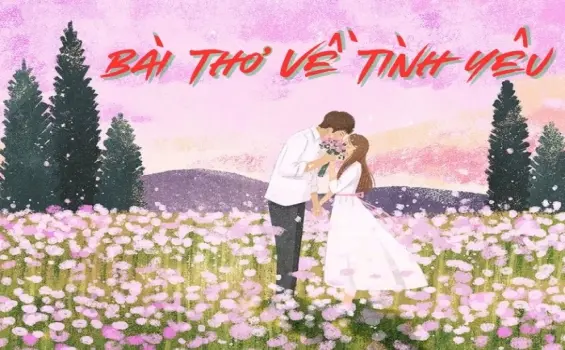 Chùm thơ tình yêu bất hủ sâu lắng và đậm chất trữ tình