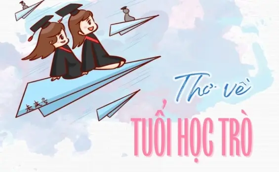 Những bài thơ về tuổi học trò đầy kỷ niệm khó quên