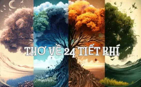 Bài thơ về 24 tiết khí thể hiện vẻ đẹp thiên nhiên bốn mùa