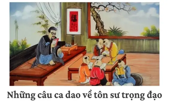 Tổng hợp ca dao tôn sư trọng đạo thể hiện truyền thống kính thầy