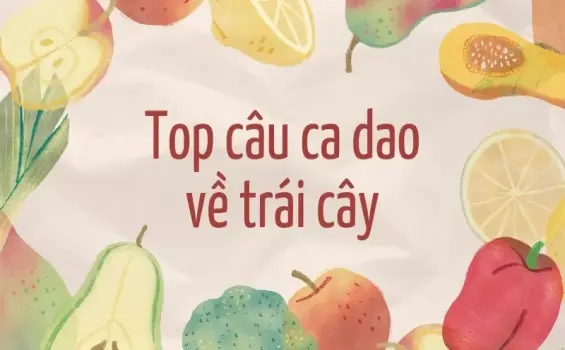 Top câu ca dao về trái cây ngọt ngào của người Việt