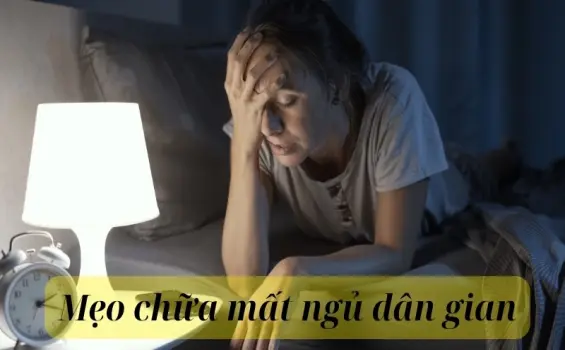 Mẹo chữa mất ngủ dân gian hiệu quả giúp ngủ ngon sâu giấc