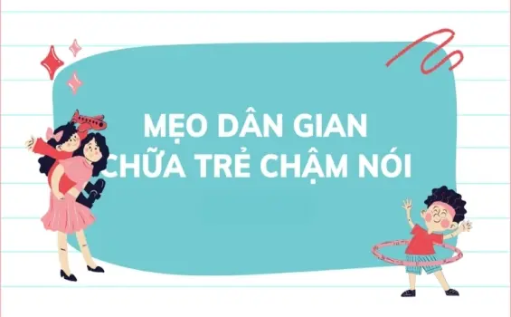 Bật mí mẹo dân gian chữa trẻ chậm nói lành tính hiệu quả