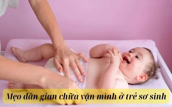 Những mẹo dân gian chữa vặn mình ở trẻ sơ sinh các mẹ hay dùng