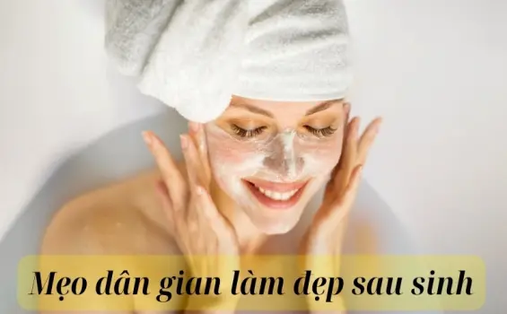 6 mẹo dân gian làm đẹp sau sinh đơn giản mà hiệu quả cao
