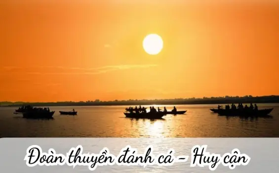 Bài thơ Đoàn thuyền đánh cá (Huy Cận) - Phân tích tác giả tác phẩm